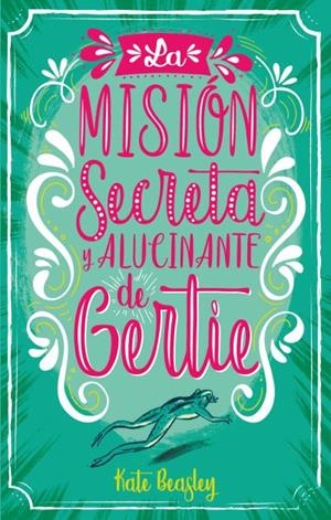 MISIÓN SECRETA Y ALUCINANTE DE GERTIE, LA | 9788496886735 | BEASLEY, KATE