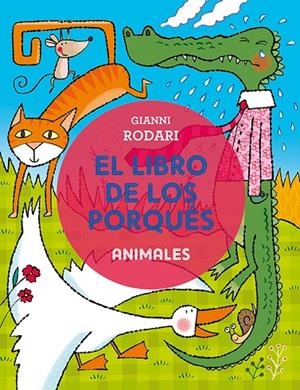 LIBRO DE LOS PORQUÉS, EL - ANIMALES | 9788491450351 | RODARI, GIANNI