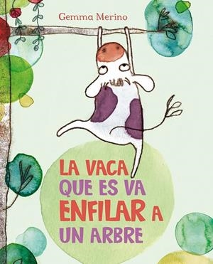 VACA QUE ES VA ENFILAR A UN ARBRE, LA | 9788416117390 | MERINO, GEMMA