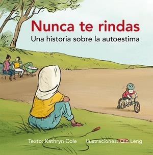 NUNCA TE RINDAS | 9788491451037 | COLE, KATHRYN / LENG, QIN