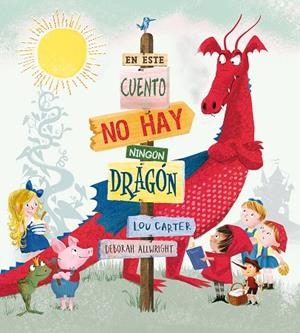 EN ESTE CUENTO NO HAY NINGÚN DRAGÓN | 9788491450726 | CARTER, LOU / ALLWRIGHT, DEBORAH