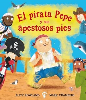 PIRARA PEPE Y SUS APESTOSOS PIES, EL | 9788491451280 | ROWLAND, LUCY