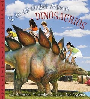 SI EN MI CIUDAD VIVIERAN DINOSAURIOS | 9788416117314 | PLUMRIDGE, MARIANNE /EGGLETON, BOB
