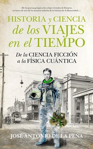 HISTORIA Y CIENCIA DE LOS VIAJES EN EL TIEMPO | 9788494471773 | DE LA PEÑA, JOSÉ ANTONIO