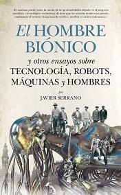 HOMBRE BIÓNICO Y OTROS RELATOS SOBRE TECNOLOGÍA, EL | 9788494384615 | SERRANO, JAVIER