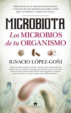 MICROBIOTA. LOS MICROBIOS DE TU ORGANISMO | 9788494778650 | LÓPEZ GOÑI, IGNACIO