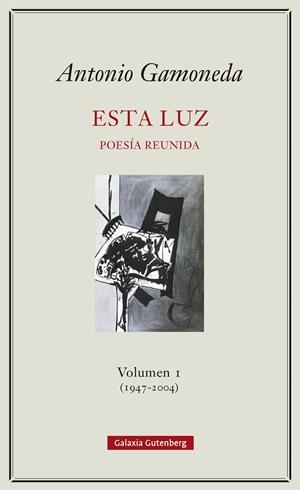 ESTA LUZ POESÍA REUNIDA VOLUMEN-1 (1907-2004) | 9788417747831 | GAMONEDA, ANTONIO