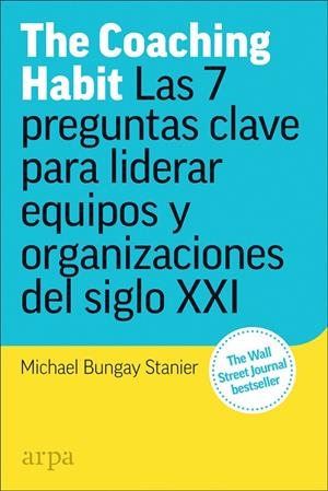 COACHING HABIT, THE : LAS 7 PREGUNTAS CLAVE PARA LIDERAR EQUIPOS | 9788417623173 | BUNGAY STANIER, MICHAEL