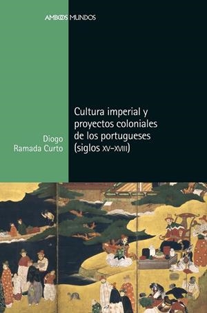 CULTURA IMPERIAL Y PROYECTOS COLONIALES DE LOS PORTUGUESES | 9788416662876 | RAMADA CURTO, DIOGO