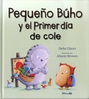 PEQUEÑO BÚHO Y EL PRIMER DÍA DE COLE | 9788484705895 | GLIORI, DEBI