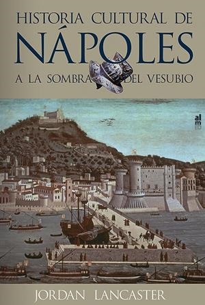 HISTORIA CULTURAL DE NAPOLES | 9788415063070 | LANCASTER, JORDAN
