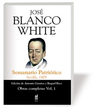 JOSÉ BLANCO WHITE I SEMANARIO PATRIÓTICO | 9788493421540 | BLANCO WHITE, JOSE MARIA