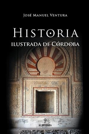 HISTORIA ILUSTRADA DE CORDOBA | 9788496416123 | VENTURA ROJAS, JOSE MANUEL