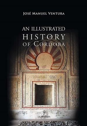 ILLUSTRATED HISTORY OF CORDOBA, AN | 9788496416239 | VENTURA ROJAS, JOSE MANUEL