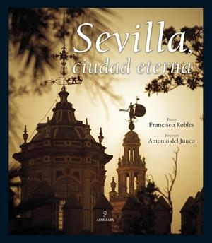 SEVILLA, CIUDAD ETERNA | 9788492573806 | ROBLES, FRANCISCO