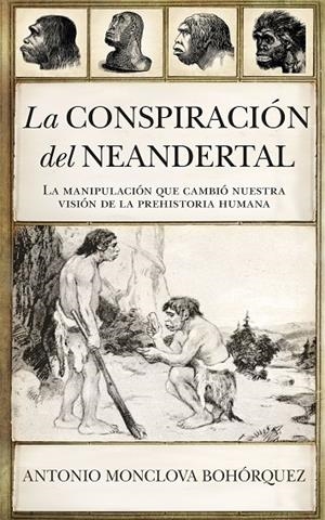 CONSPIRACIÓN DEL NEANDERTAL, LA | 9788417418861 | MONCLOVA BOHÓRQUEZ, ANTONIO