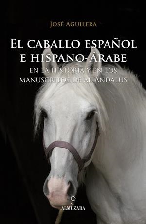 CABALLO ESPAÑOL E HISPANO-ARABE EN LA HISTORIA, EL | 9788488586292 | AGUILERA, JOSE