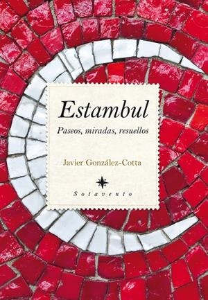 ESTAMBUL, PASEOS, MIRADAS, RESUELLOS | 9788415828167 | GONZALEZ-COTTA, JAVIER