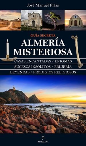 ALMERÍA MISTERIOSA | 9788416100811 | FRIAS, JOSE MANUEL
