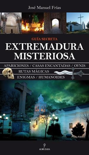 EXTREMADURA MISTERIOSA. GUIA SECRETA | 9788492573110 | FRIAS, JOSE MANUEL