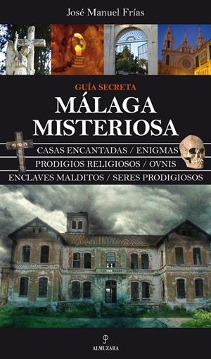 MÁLAGA MISTERIOSA. GUÍA SECRETA | 9788492924226 | FRIAS, JOSE MANUEL