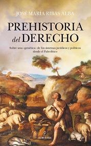 PREHISTORIA DEL DERECHO | 9788416392018 | RIBAS ALBA, JOSE MARIA