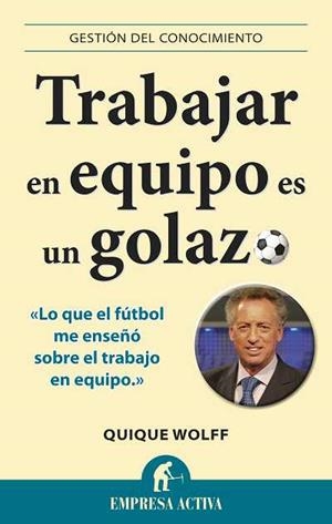 TRABAJAR EN EQUIPO ES UN GOLAZO | 9788492452996 | WOLFF, QUIQUE