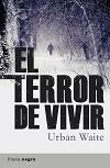TERROR DE VIVIR, EL | 9788492919093 | WAITE, URBAN
