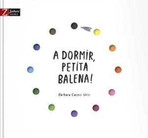 A DORMIR PETITA BALENA! | 9788417374297 | CASTRO URÍO, BÀRBARA