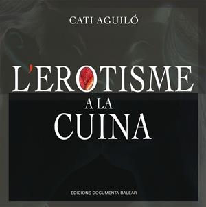 EROTISME A LA CUINA, L' | 9788417113759 | AGUILÓ, CATI