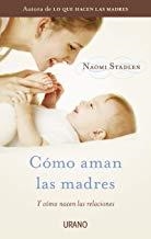COMO AMAN LAS MADRES | 9788479538095 | STADLEN, NAOMI