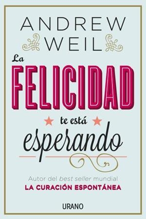FELICIDAD TE ESTA ESPERANDO, LA | 9788479538446 | WEIL, DR. ANDREW