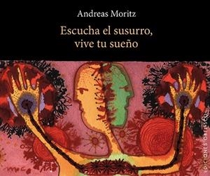 ESCUCHA EL SUSURRO, VIVE TU SUEÑO | 9788497778756 | MORITZ, ANDREAS