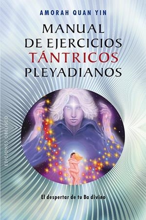 MANUAL DE EJERCICIOS TÁNTRICOS PLEYADIANOS | 9788415968276 | QUAN YIN, AMORAH