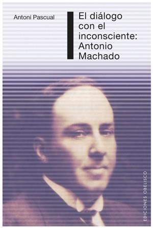 DIALOGO CON EL INCOSCIENTE: ANTONIO MACHADO | 9788497775250 | PIQUE, ANTONI PASCUAL