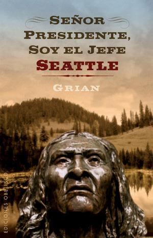 SEÑOR PRESIDENTE, SOY EL JEFE SEATTLE | 9788497776349 | GRIAN