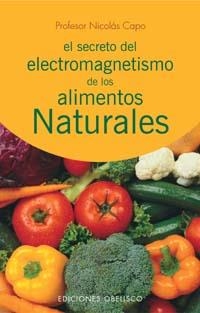 SECRETO DEL ELECTROMAGNETISMO DE LOS ALIMENTO NATURALES, EL | 9788497771726 | CAPO, NICOLAS