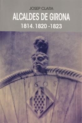 ALCALDES DE GIRONA, 1814. 1820-1823 | 9788484962694 | CLARA RESPLANDIS, JOSEP