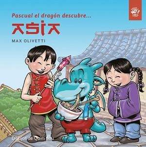 PASCUAL EL DRAGÓN DESCUBRE ASIA | 9788494611520 | OLIVETTI, MAX