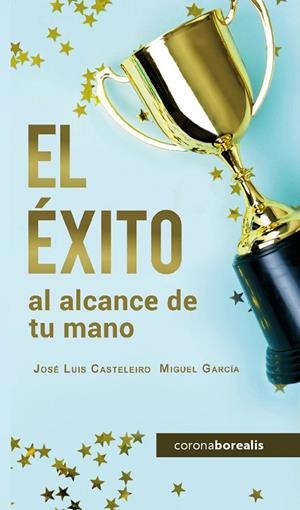 ÉXITO AL ALCANCE DE TU MANO, EL | 9788494924651 | CASTELERIRO SANTOS, JOSE LUIS / GARCÍA SEOANE, MIGUEL