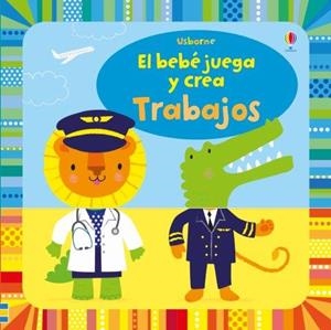 BEBÉ JUEGA Y CREA TRABAJOS, EL | 9781474971867 | WATT, FIONA
