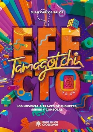 EFECTO TAMAGOTCHI. LOS NOVENTA A TRAVÉS DE JUGUETES | 9788417649197 | SALOZ, JUAN CARLOS