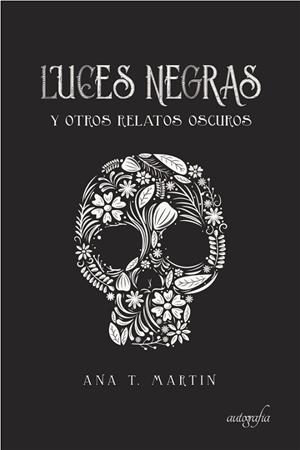 LUCES NEGRAS Y OTROS RELATOS OSCUROS | 9788417654122 | T. MARTÍN, ANA