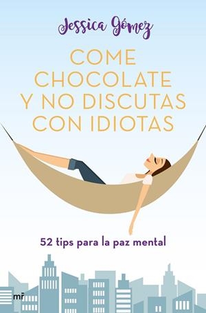 COME CHOCOLATE Y NO DISCUTAS CON IDIOTAS
52 TIPS PARA LA PAZ MENTAL | 9788427046115 | GÓMEZ, JESSICA