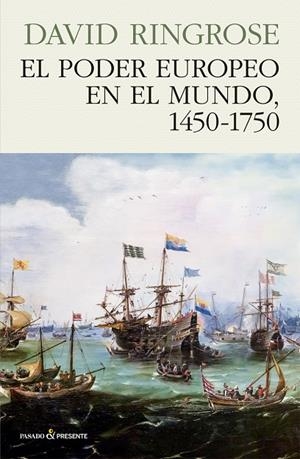 PODER EUROPEO EN EL MUNDO, 1450-1750, EL | 9788494970641 | RINGROSE, DAVID