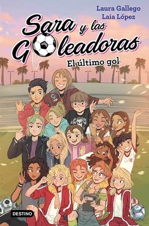 SARA Y LAS GOLEADORAS 06. EL ÚLTIMO GOL | 9788408214694 | GALLEGO, LAURA / LÓPEZ, LAIA