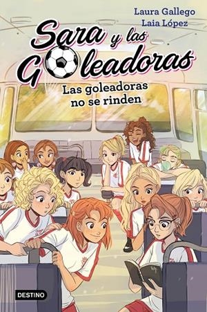 SARA Y LAS GOLEADORAS 05. LAS GOLEADORAS NO SE RINDEN | 9788408214687 | GALLEGO, LAURA / LÓPEZ, LAIA