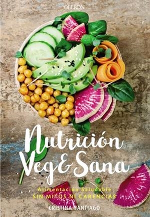 NUTRICIÓN VEG & SANA. ALIMENTACIÓN SALUDABLE SIN MITOS NI CARENCIAS | 9788441541726 | SANTIAGO PRIETO, CRISTINA