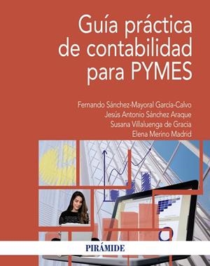 GUÍA PRÁCTICA DE CONTABILIDAD PARA PYMES | 9788436841381 | SÁNCHEZ-MAYORAL GARCÍA-CALVO, FERNANDO / SÁNCHEZ ARAQUE, JESÚS ANTONIO / VILLALUENGA DE GRACIA, SUSA