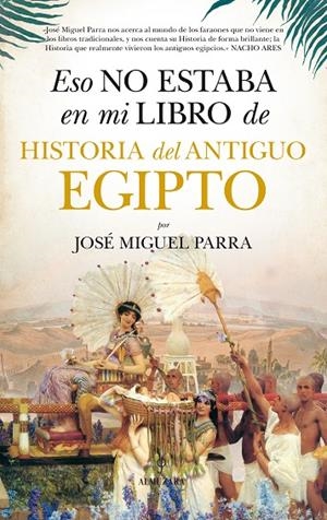 ESO NO ESTABA EN MI LIBRO DE HISTORIA DEL ANTIGUO EGIPTO | 9788416776160 | PARRA, JOSÉ MIGUEL